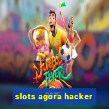 slots agora hacker